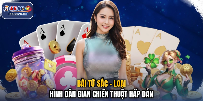 Bài Tứ Sắc - Loại hình dân gian chiến thuật hấp dẫn