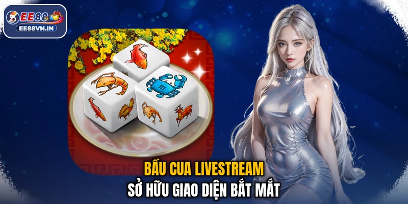 Bầu Cua Livestream - Hướng Dẫn Luật Chơi & Kinh Nghiệm Cược 2 Bầu Cua Livestream sở hữu giao diện bắt mắt