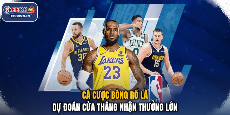 Cá cược bóng rổ là dự đoán cửa thắng nhận thưởng lớn