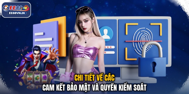 Chi tiết về các cam kết bảo mật và quyền kiểm soát