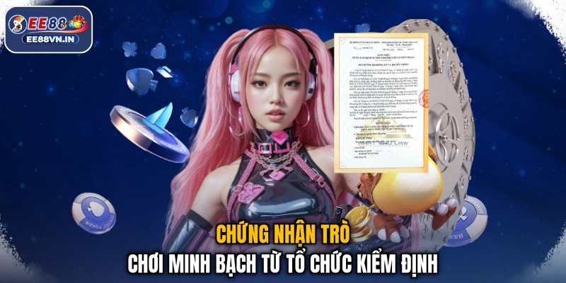 Chứng nhận trò chơi minh bạch từ tổ chức kiểm định