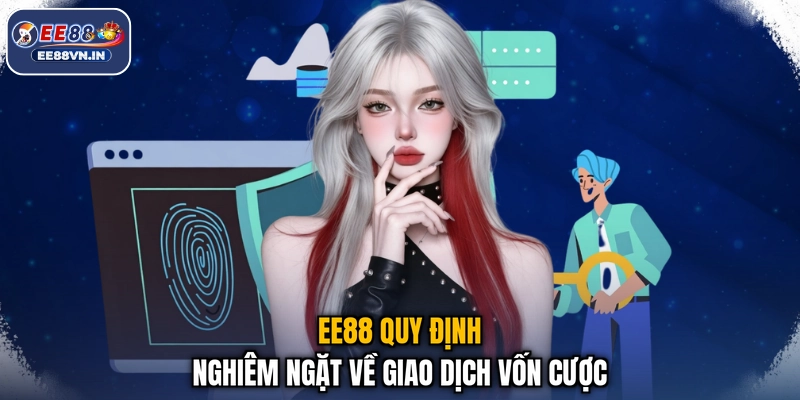 EE88 quy định nghiêm ngặt về giao dịch vốn cược