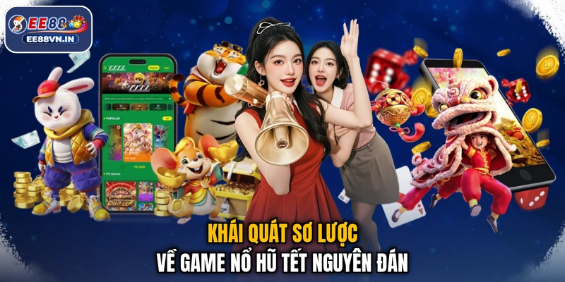 Khái quát sơ lược về game nổ hũ Tết Nguyên Đán