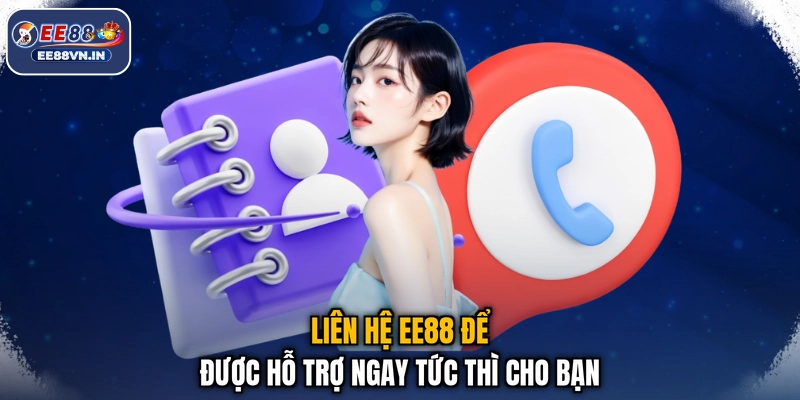 Liên hệ EE88 để được hỗ trợ ngay tức thì cho bạn