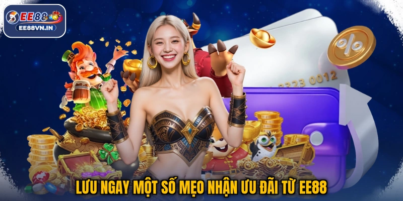 Lưu ngay một số mẹo nhận ưu đãi từ EE88