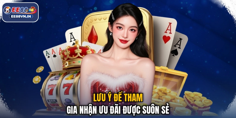 Lưu ý để tham gia nhận ưu đãi được suôn sẻ