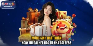 Mừng Sinh Nhật Nhận Ngay Ưu Đãi Hết Nấc Từ Nhà Cái EE88