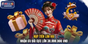 Nạp Tiền Lần Hai Nhận Ưu Đãi Cực Lớn 38.888.000 VNĐ