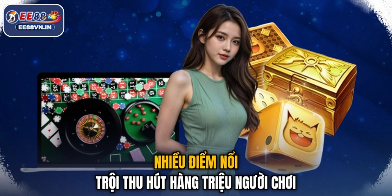 Nhiều điểm nổi trội thu hút hàng triệu người chơi