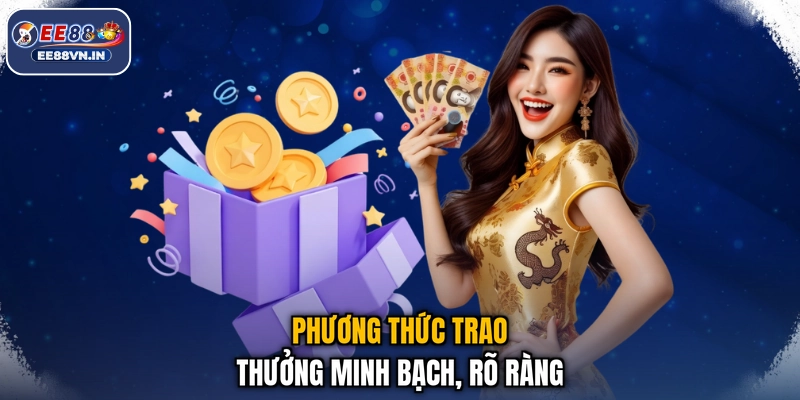 Phương thức trao thưởng minh bạch, rõ ràng