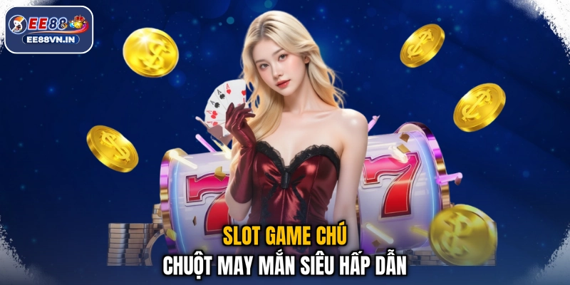 Slot game Chú Chuột May Mắn siêu hấp dẫn