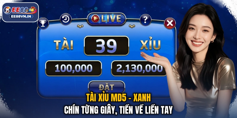 Tài Xỉu MD5 - Xanh Chín Từng Giây, Tiền Về Liền Tay
