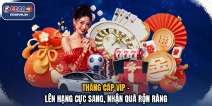 Thăng Cấp VIP - Lên Hạng Cực Sang, Nhận Quà Rộn Ràng