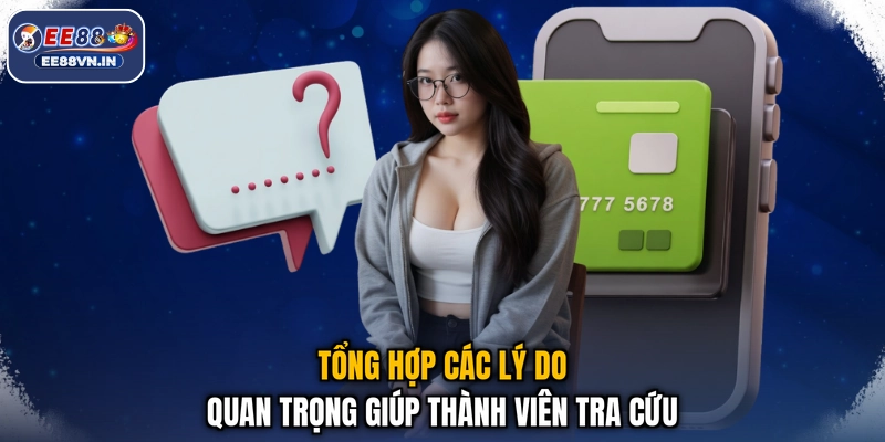 Tổng hợp các lý do quan trọng giúp thành viên tra cứu