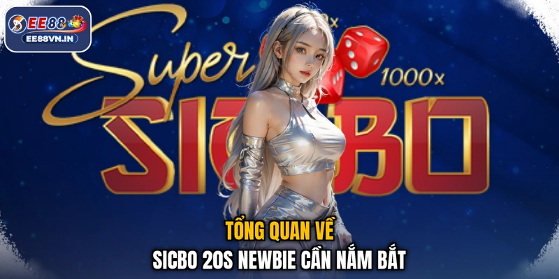 Tổng quan về sicbo 20s newbie cần nắm bắt